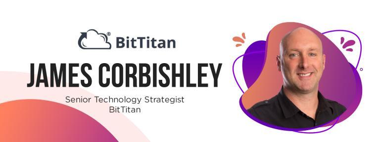 James Corbishley, Senior Technology Strategist at BitTitan
