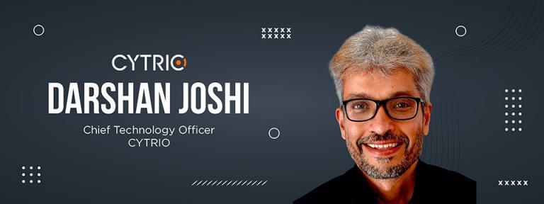 Darshan Joshi, Chief Technology Officer, CYTRIO